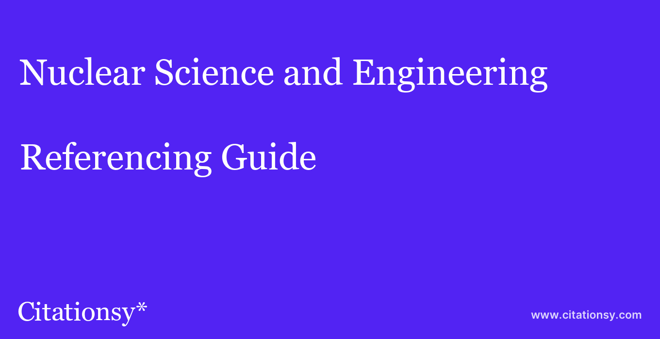 cite Nuclear Science and Engineering  — Referencing Guide